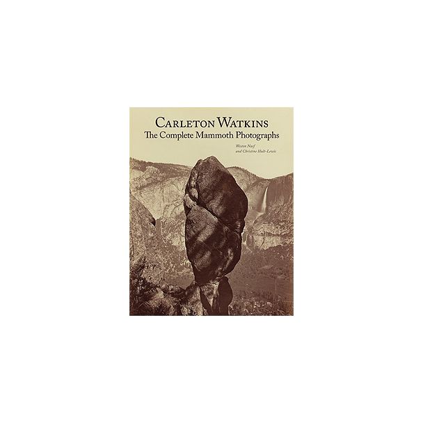 Carleton Watkins - The Complete Mammoth Photographs