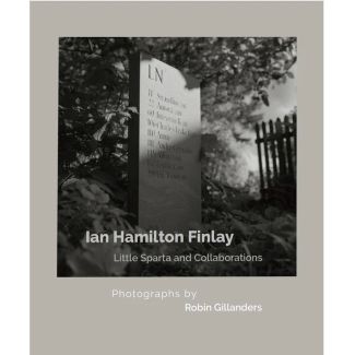 Ian Hamilton Finlay: Little Sparta and Collaborations (with print)